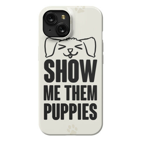 Show Me Them Puppies Phone Case